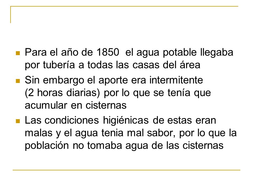 Para el año de 1850 el agua potable llegaba por tubería a todas las casas del área