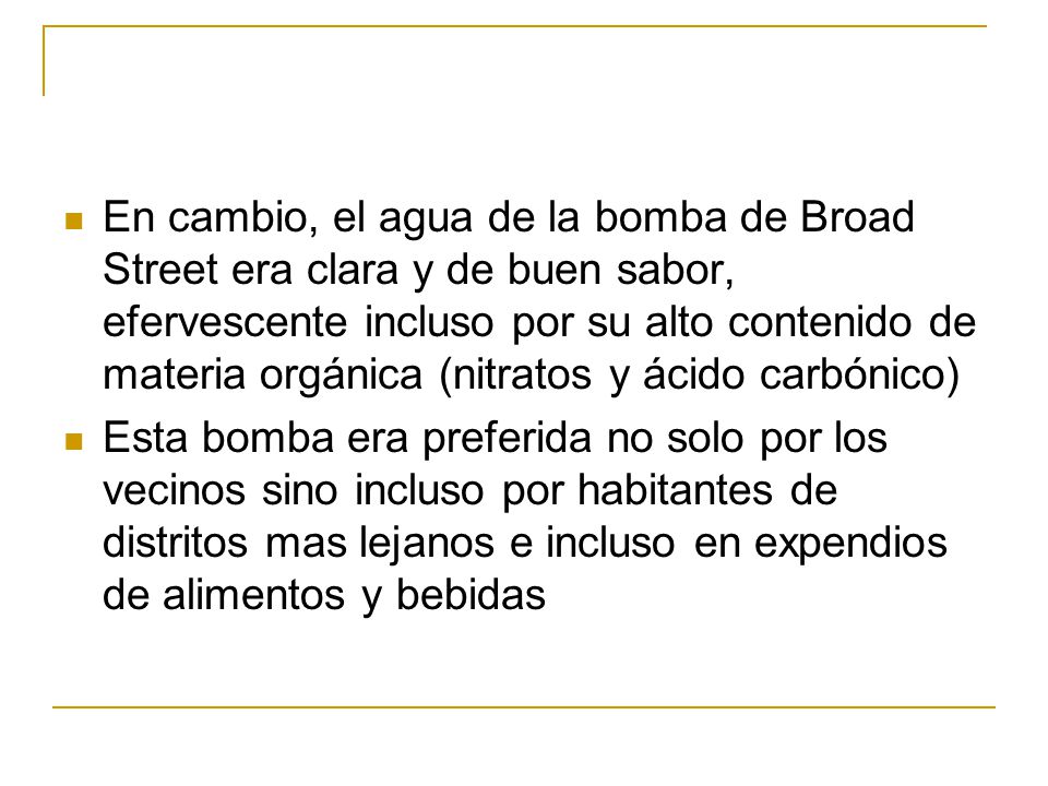 En cambio, el agua de la bomba de Broad Street era clara y de buen sabor, efervescente incluso por su alto contenido de materia orgánica (nitratos y ácido carbónico)