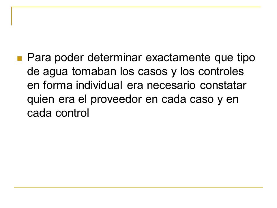 Para poder determinar exactamente que tipo de agua tomaban los casos y los controles en forma individual era necesario constatar quien era el proveedor en cada caso y en cada control