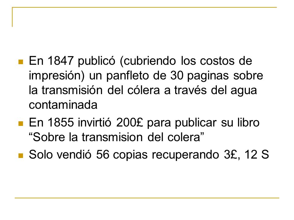 En 1847 publicó (cubriendo los costos de impresión) un panfleto de 30 paginas sobre la transmisión del cólera a través del agua contaminada