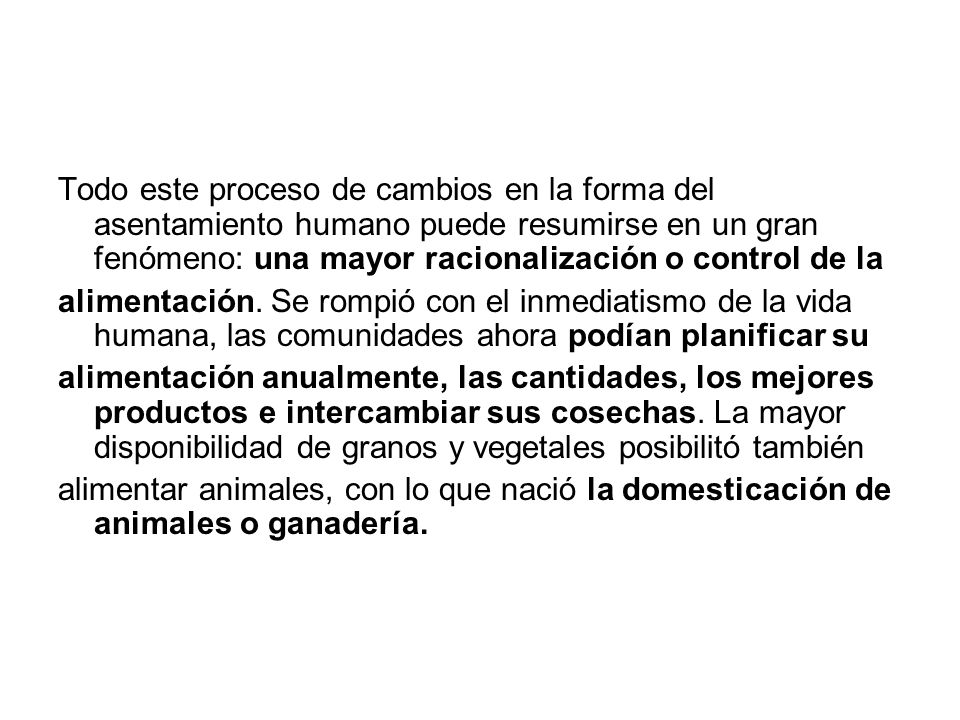Todo este proceso de cambios en la forma del asentamiento humano puede resumirse en un gran fenómeno: una mayor racionalización o control de la