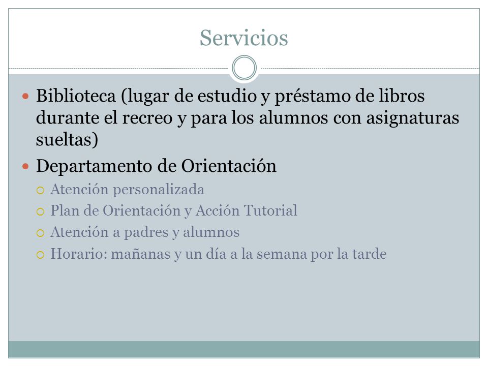 Servicios Biblioteca (lugar de estudio y préstamo de libros durante el recreo y para los alumnos con asignaturas sueltas)