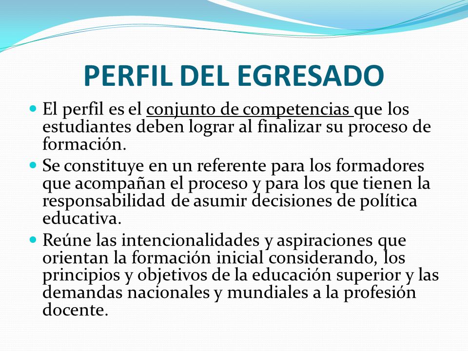 PERFIL DEL EGRESADO El perfil es el conjunto de competencias que los estudiantes deben lograr al finalizar su proceso de formación.