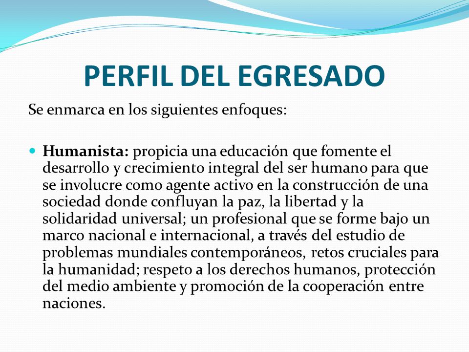 PERFIL DEL EGRESADO Se enmarca en los siguientes enfoques: