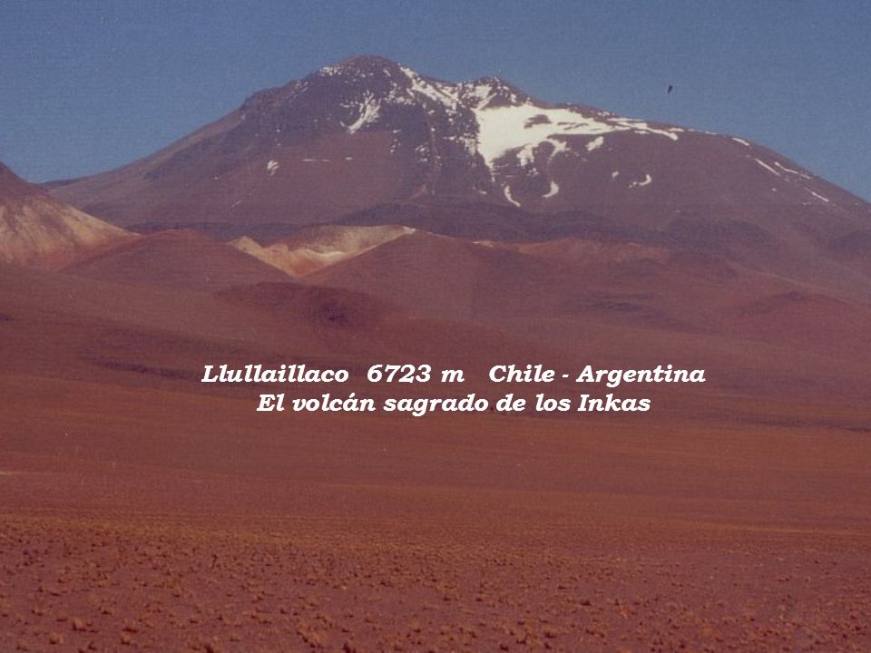 Llullaillaco 6723 m Chile - Argentina El volcán sagrado de los Inkas