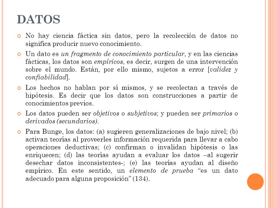DATOS No hay ciencia fáctica sin datos, pero la recolección de datos no significa producir nuevo conocimiento.