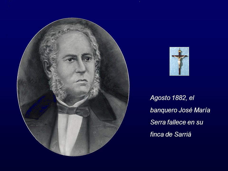 Agosto 1882, el banquero José María Serra fallece en su finca de Sarriá