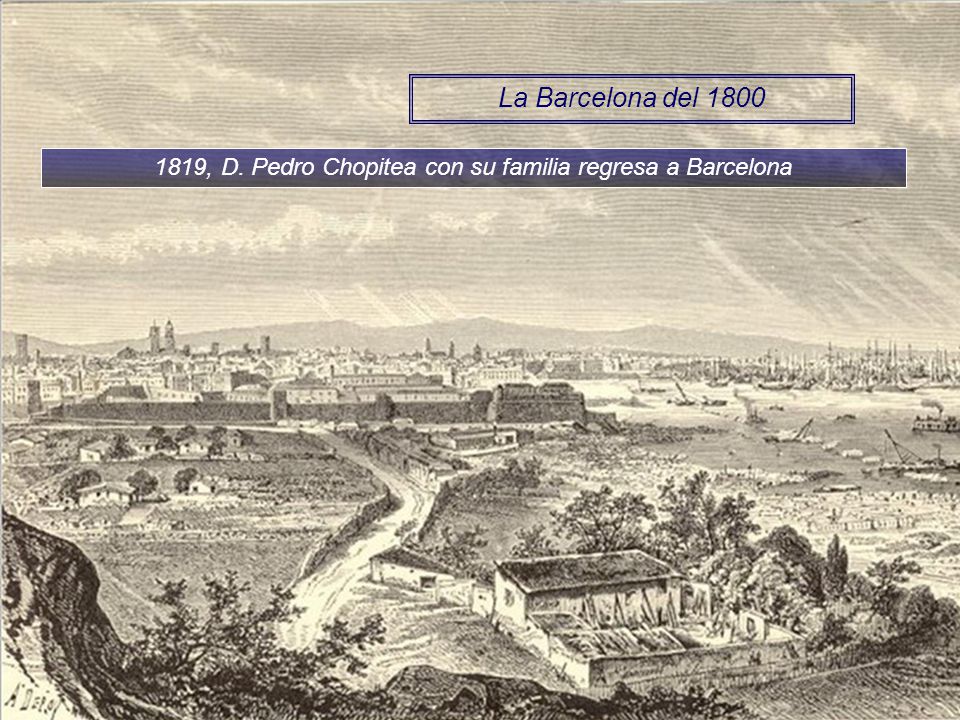 1819, D. Pedro Chopitea con su familia regresa a Barcelona