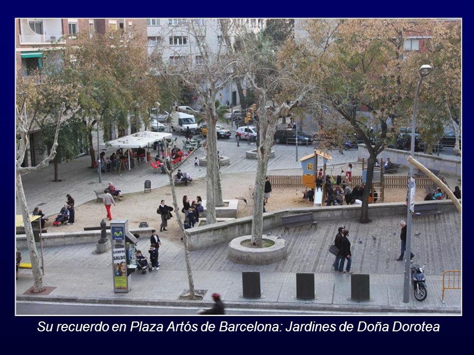 Su recuerdo en Plaza Artós de Barcelona: Jardines de Doña Dorotea