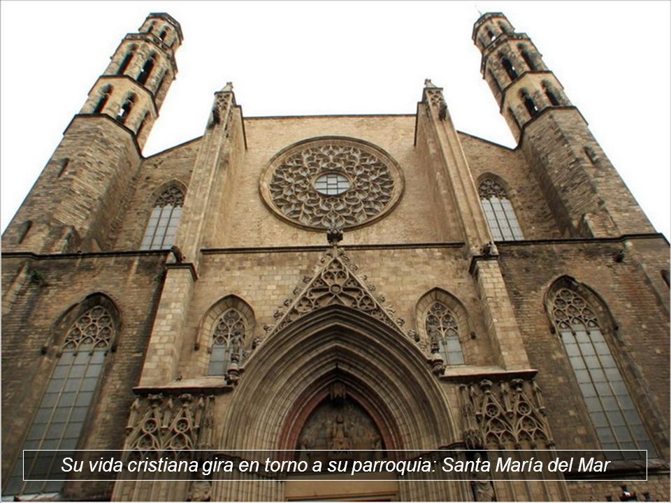 Su vida cristiana gira en torno a su parroquia: Santa María del Mar