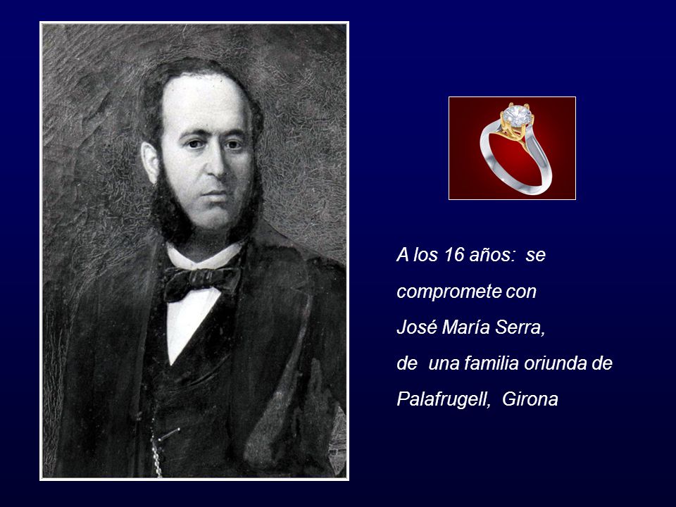 A los 16 años: se compromete con José María Serra, de una familia oriunda de Palafrugell, Girona
