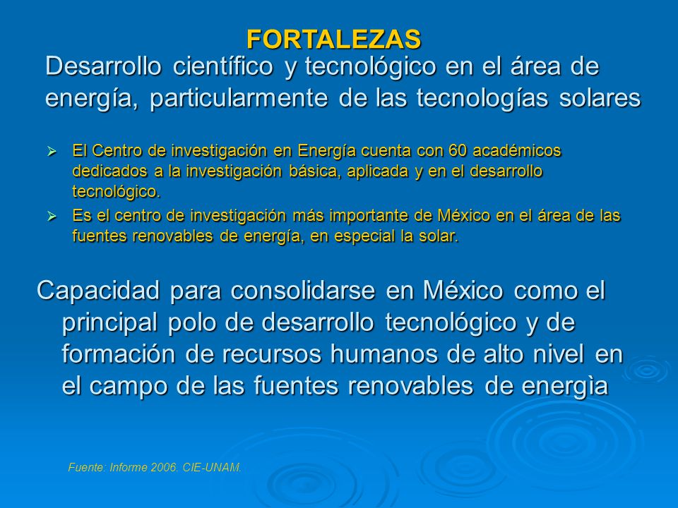 FORTALEZAS Desarrollo científico y tecnológico en el área de energía, particularmente de las tecnologías solares.