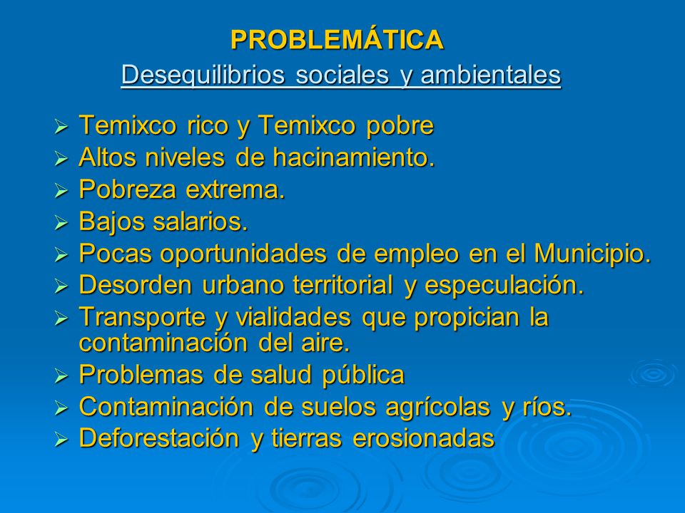 PROBLEMÁTICA Desequilibrios sociales y ambientales. Temixco rico y Temixco pobre. Altos niveles de hacinamiento.