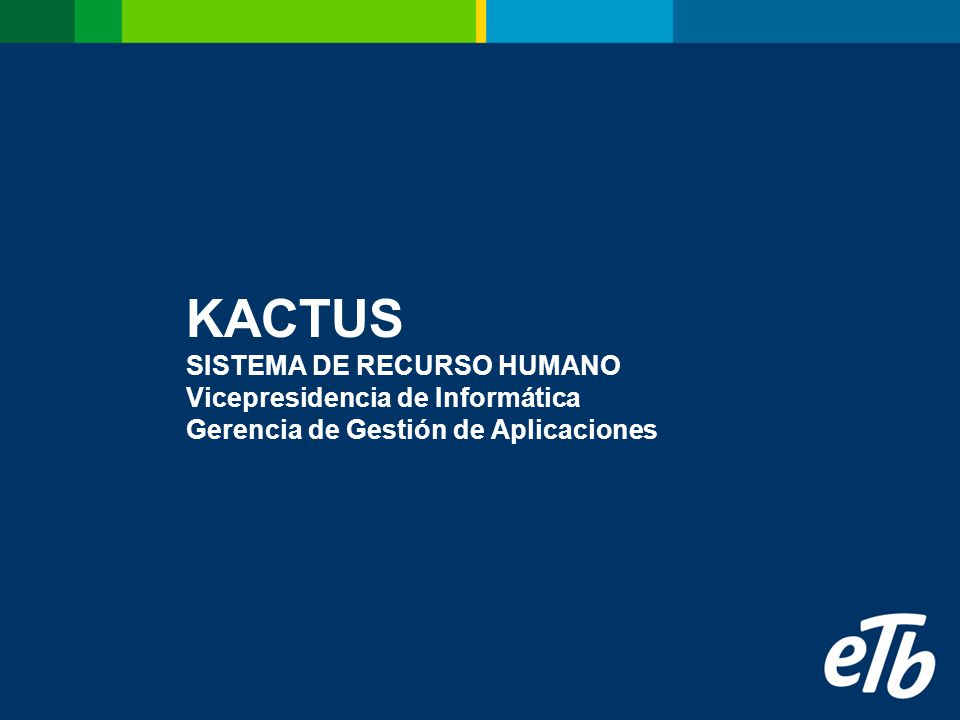 KACTUS SISTEMA DE RECURSO HUMANO Vicepresidencia de Informática Gerencia de Gestión de Aplicaciones