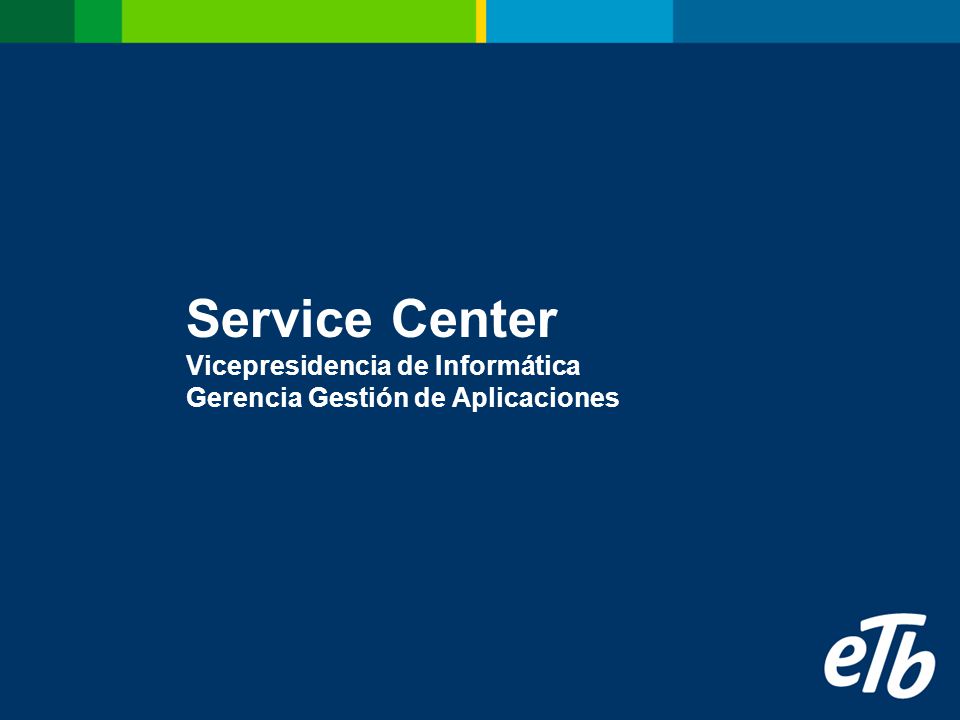 Service Center Vicepresidencia de Informática Gerencia Gestión de Aplicaciones