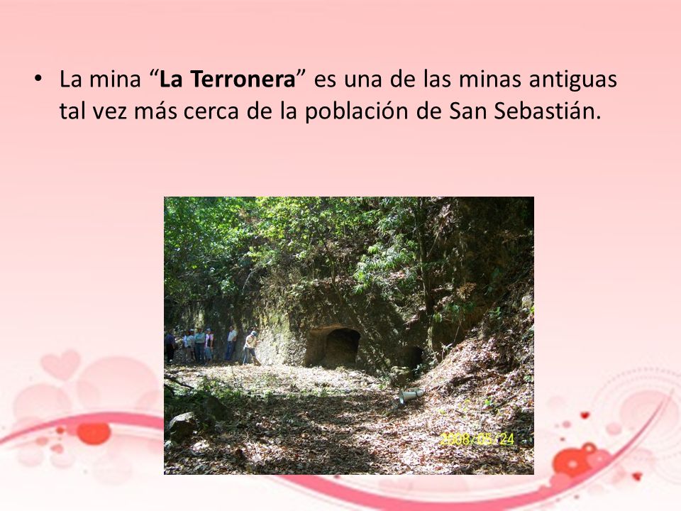 La mina La Terronera es una de las minas antiguas tal vez más cerca de la población de San Sebastián.
