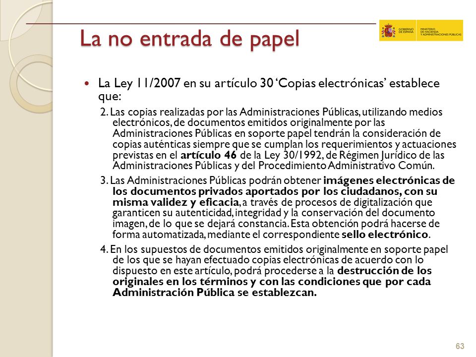 La no entrada de papel La Ley 11/2007 en su artículo 30 ‘Copias electrónicas’ establece que:
