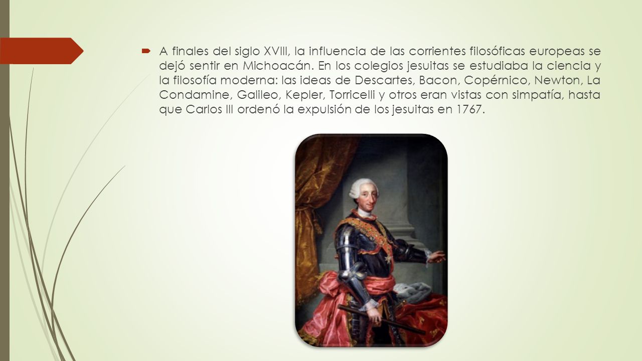 A finales del siglo XVIII, la influencia de las corrientes filosóficas europeas se dejó sentir en Michoacán.