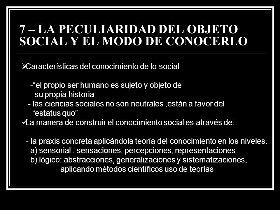 7 – LA PECULIARIDAD DEL OBJETO SOCIAL Y EL MODO DE CONOCERLO