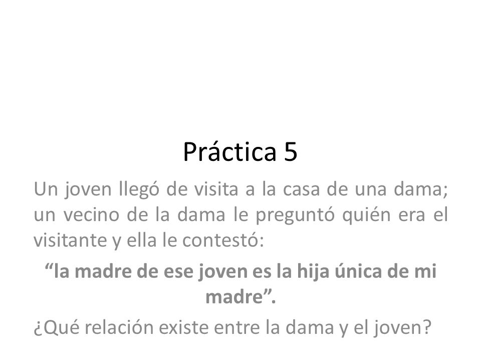 la madre de ese joven es la hija única de mi madre .