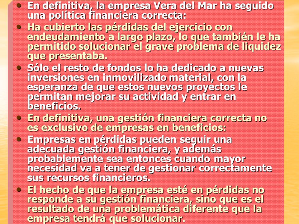En definitiva, la empresa Vera del Mar ha seguido una política financiera correcta: