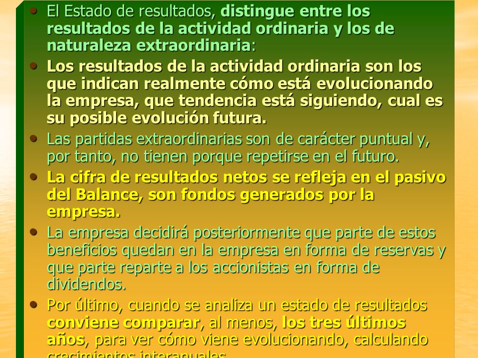El Estado de resultados, distingue entre los resultados de la actividad ordinaria y los de naturaleza extraordinaria: