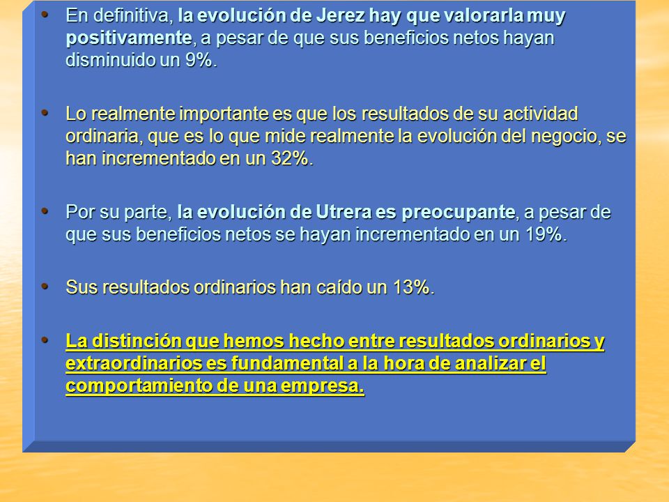 En definitiva, la evolución de Jerez hay que valorarla muy positivamente, a pesar de que sus beneficios netos hayan disminuido un 9%.