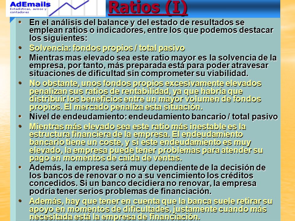 Ratios (I) En el análisis del balance y del estado de resultados se emplean ratios o indicadores, entre los que podemos destacar los siguientes: