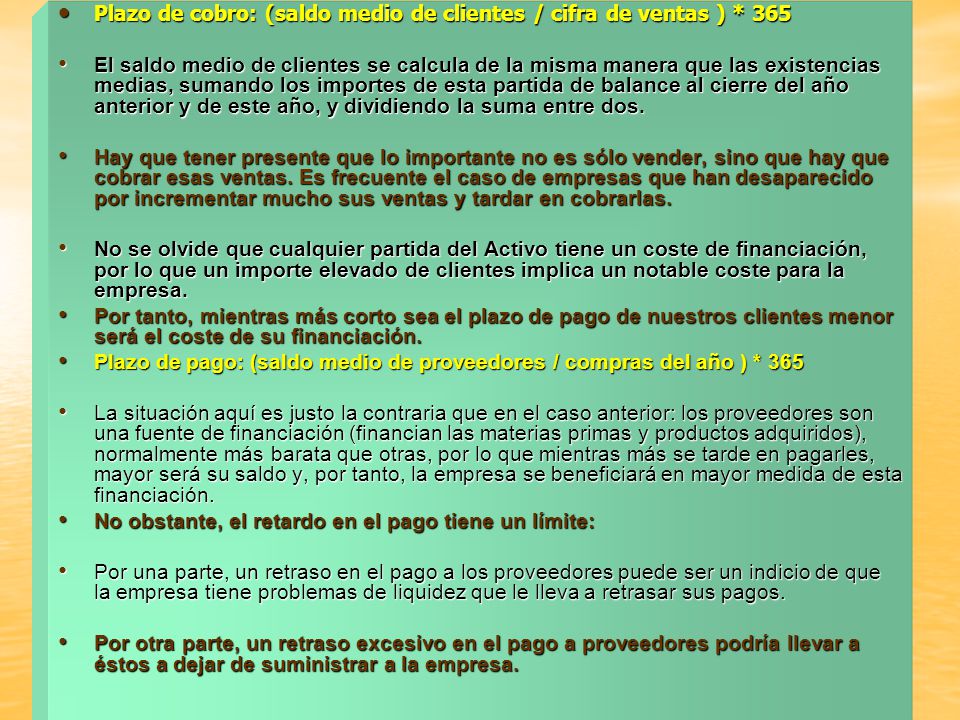 Plazo de cobro: (saldo medio de clientes / cifra de ventas ) * 365