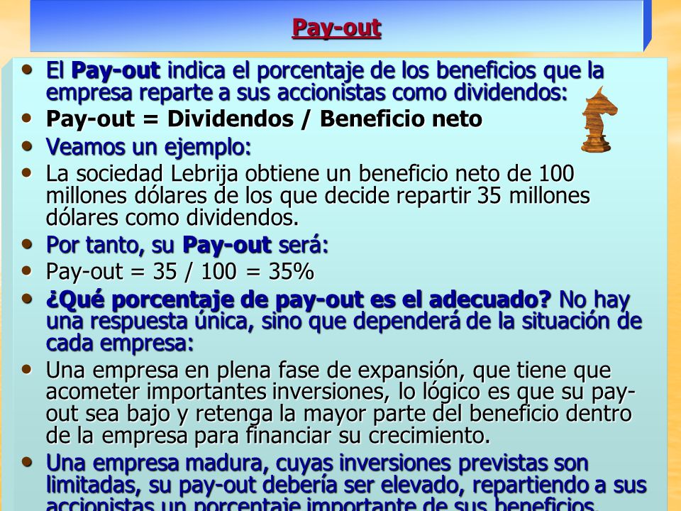 Pay-out El Pay-out indica el porcentaje de los beneficios que la empresa reparte a sus accionistas como dividendos:
