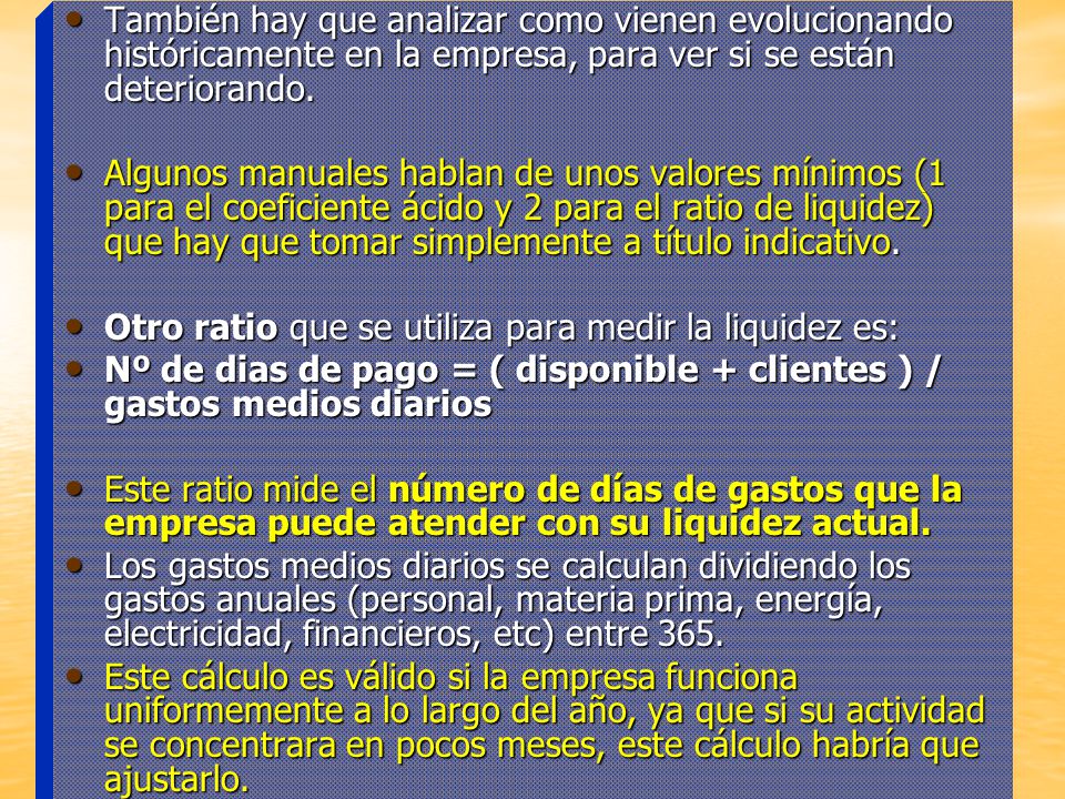 También hay que analizar como vienen evolucionando históricamente en la empresa, para ver si se están deteriorando.