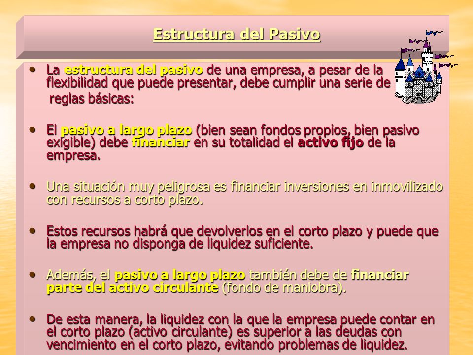 Estructura del Pasivo La estructura del pasivo de una empresa, a pesar de la flexibilidad que puede presentar, debe cumplir una serie de.