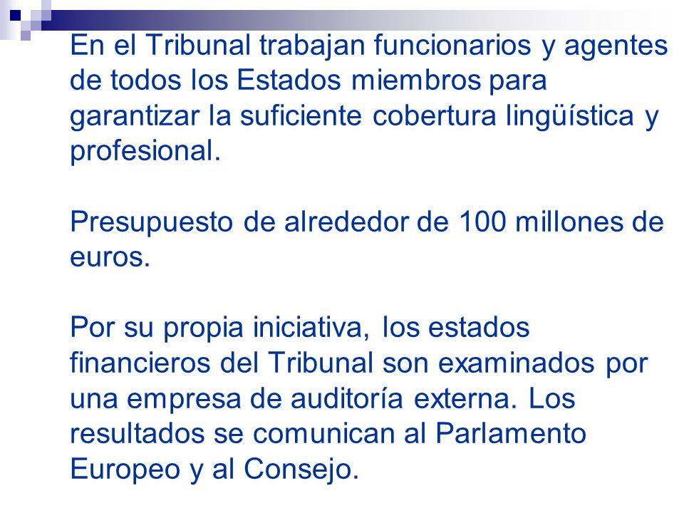 En el Tribunal trabajan funcionarios y agentes de todos los Estados miembros para garantizar la suficiente cobertura lingüística y profesional.