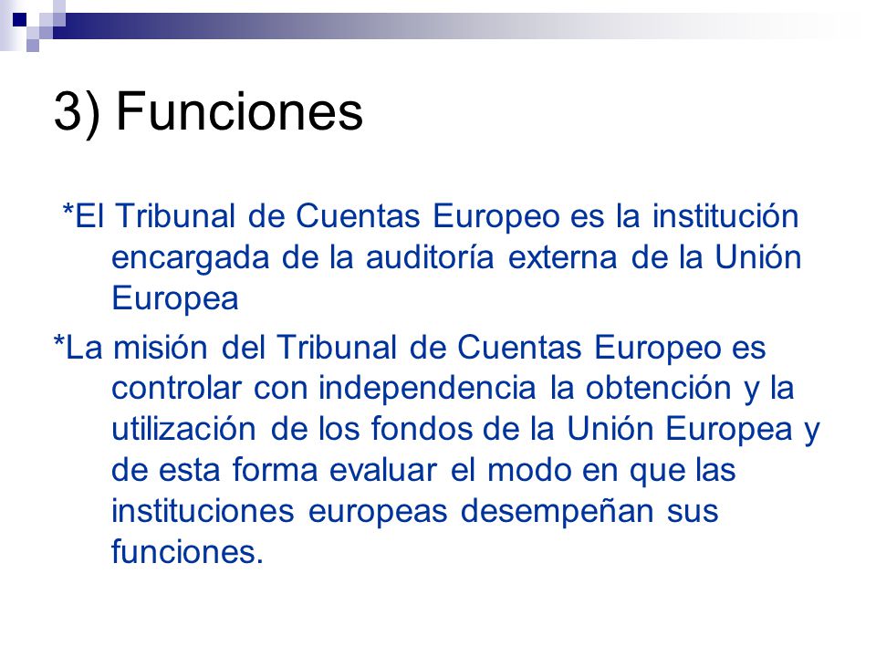 3) Funciones *El Tribunal de Cuentas Europeo es la institución encargada de la auditoría externa de la Unión Europea.
