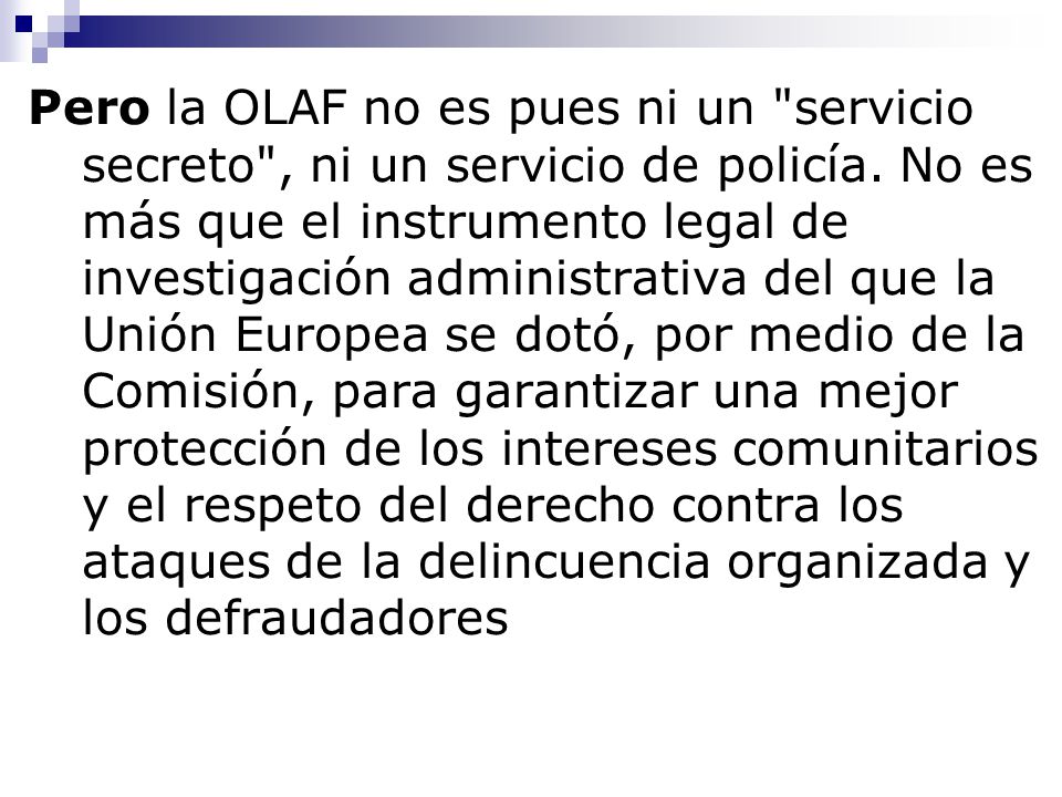 Pero la OLAF no es pues ni un servicio secreto , ni un servicio de policía.