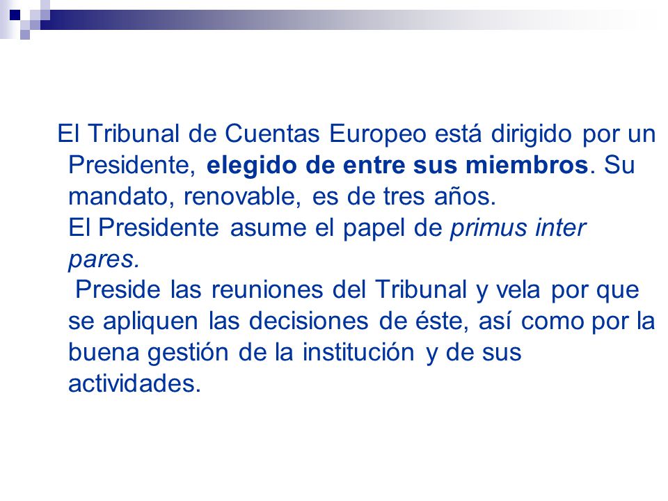 El Tribunal de Cuentas Europeo está dirigido por un Presidente, elegido de entre sus miembros.