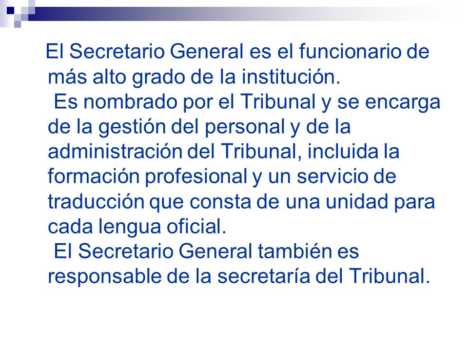 El Secretario General es el funcionario de más alto grado de la institución.