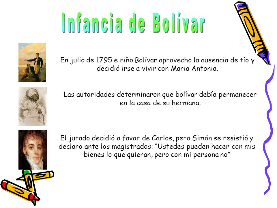 Infancia de Bolívar En julio de 1795 e niño Bolívar aprovecho la ausencia de tío y decidió irse a vivir con Maria Antonia.