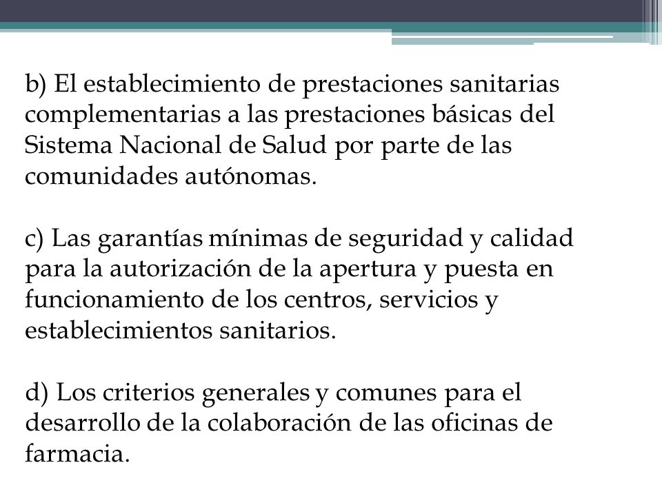 b) El establecimiento de prestaciones sanitarias complementarias a las prestaciones básicas del Sistema Nacional de Salud por parte de las comunidades autónomas.