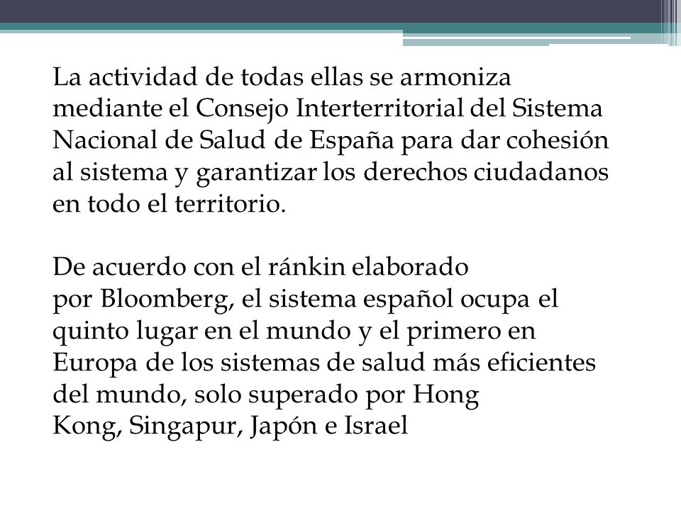 La actividad de todas ellas se armoniza mediante el Consejo Interterritorial del Sistema Nacional de Salud de España para dar cohesión al sistema y garantizar los derechos ciudadanos en todo el territorio.