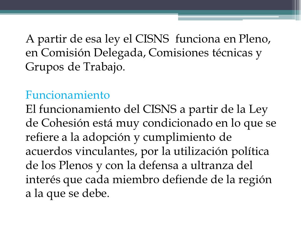A partir de esa ley el CISNS funciona en Pleno, en Comisión Delegada, Comisiones técnicas y Grupos de Trabajo.
