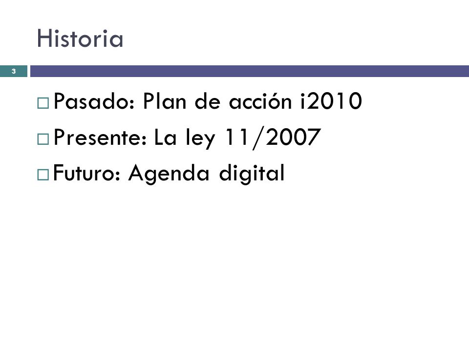 Historia Pasado: Plan de acción i2010 Presente: La ley 11/2007