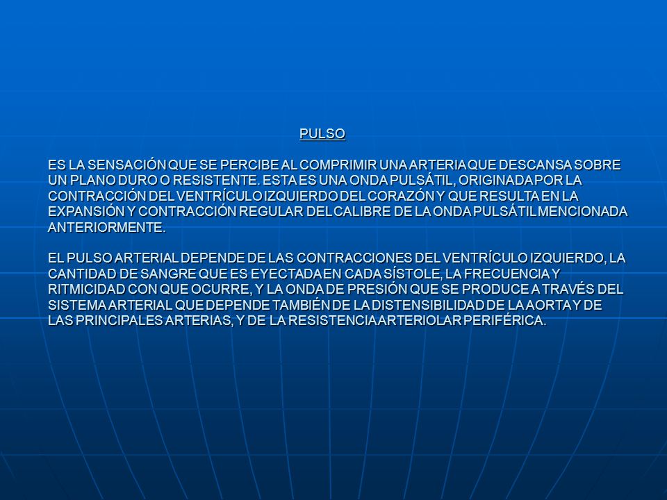 PULSO ES LA SENSACIÓN QUE SE PERCIBE AL COMPRIMIR UNA ARTERIA QUE DESCANSA SOBRE UN PLANO DURO O RESISTENTE.