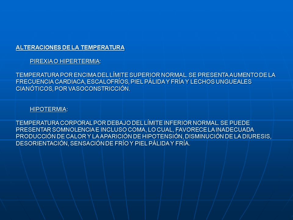 ALTERACIONES DE LA TEMPERATURA PIREXIA O HIPERTERMIA: TEMPERATURA POR ENCIMA DEL LÍMITE SUPERIOR NORMAL.