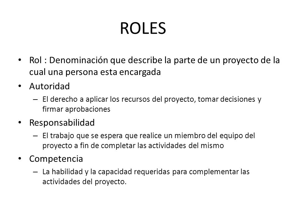 ROLES Rol : Denominación que describe la parte de un proyecto de la cual una persona esta encargada.