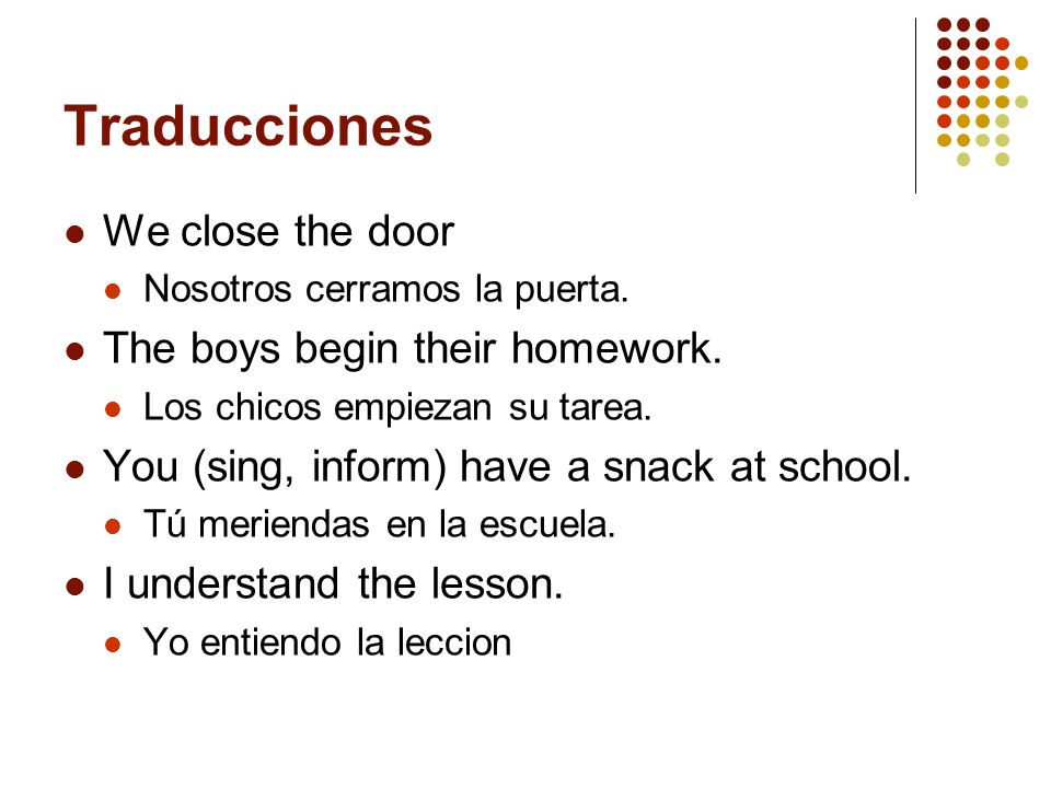 Traducciones We close the door The boys begin their homework.