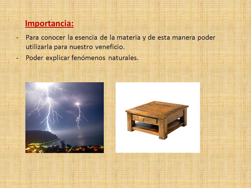 Importancia: Para conocer la esencia de la materia y de esta manera poder utilizarla para nuestro veneficio.