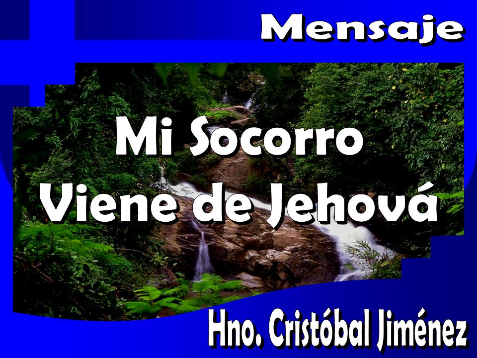 Mensaje Mi Socorro Viene de Jehová Hno. Cristóbal Jiménez