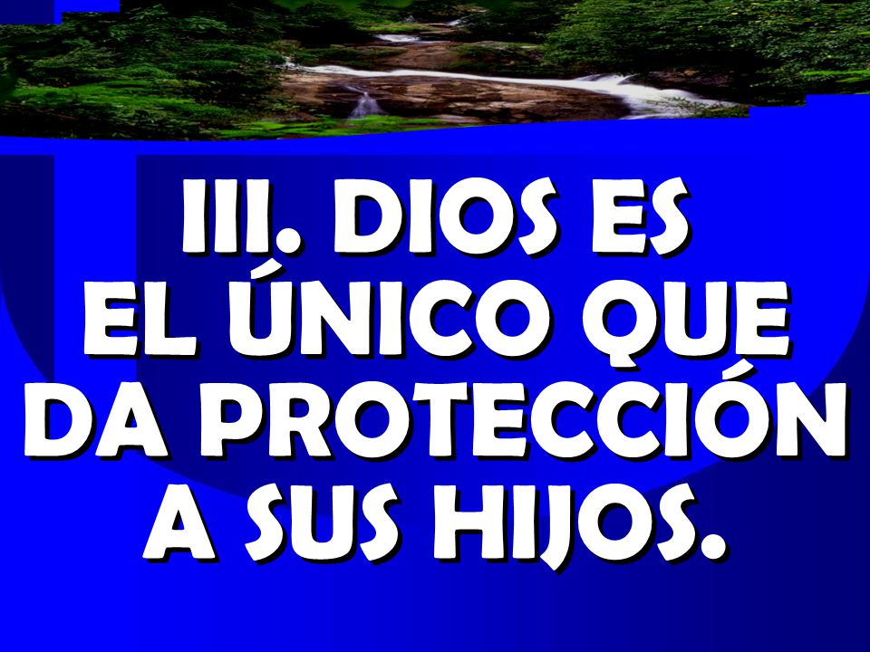 III. DIOS ES EL ÚNICO QUE DA PROTECCIÓN A SUS HIJOS.