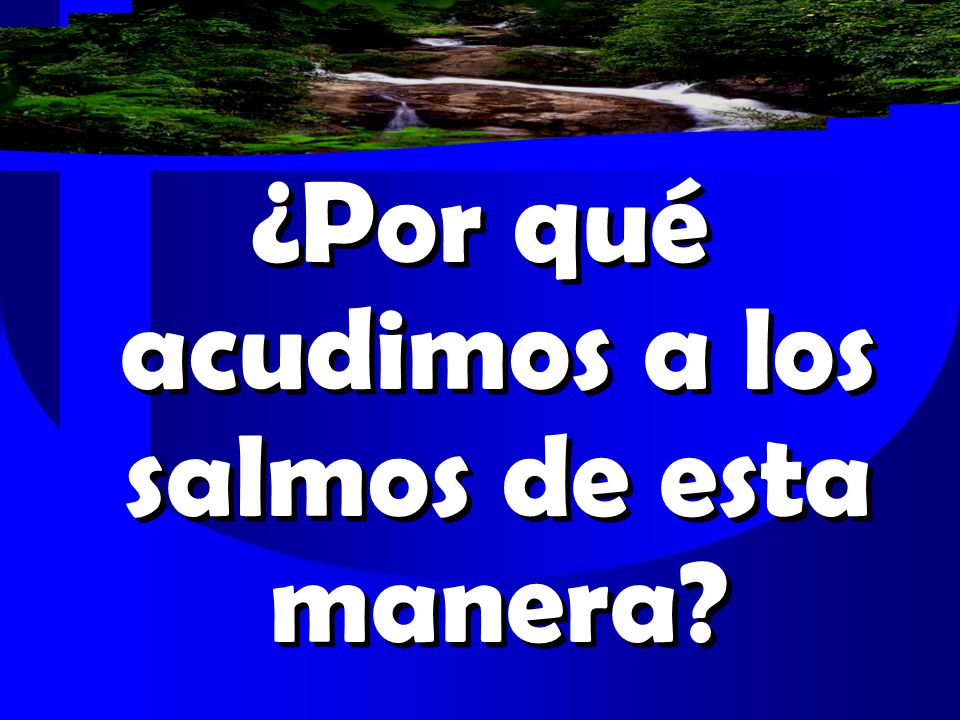 ¿Por qué acudimos a los salmos de esta manera